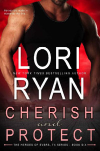 Lori Ryan — Cherish and Protect (Heroes of Evers, TX Book 6)