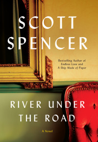 Scott Spencer — River Under the Road