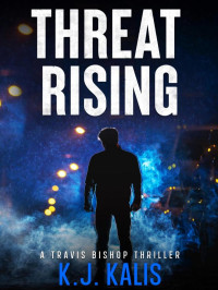 K J Kalis — Threat Rising - Travis Bishop Thriller 02