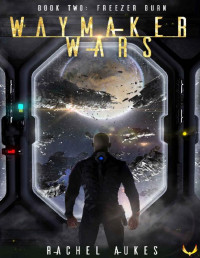 Rachel Aukes — Freezer Burn: A Military Sci-fi Series (Waymaker Wars Book 2)