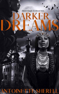 Antoinette Sherell — Darker Dreams: Black Magic & Blood Ties