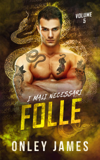 Onley James — Folle (I Mali Necessari 5) (Italian Edition)