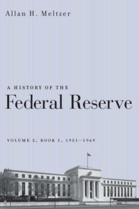 Allan H. Meltzer — A History of the Federal Reserve, Volume 2, Book 1, 1951-1969