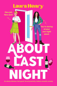 Laura Henry — About Last Night: An utterly hilarious, feel-good, forced proximity, lesbian romantic comedy