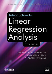 Douglas C. Montgomery, Elizabeth A. Peck, G. Geoffrey Vining — Introduction to Linear Regression Analysis