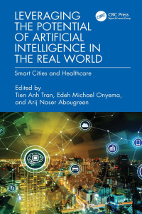 Tien Anh Tran, Edeh Michael Onyema, Arij Naser Abougreen — Leveraging the Potential of Artificial Intelligence in the Real World: Smart Cities and Healthcare