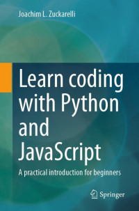 Joachim L. Zuckarelli — Learn coding with Python and JavaScript: A practical introduction for beginners