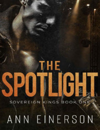 Ann Einerson — The Spotlight: A Best Friend's Brother, Opposites Attract, Rockstar Romance (Sovereign Kings Book 1)