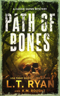 L.T. Ryan, K.M. Rought  — Path of Bones: A Cassie Quinn Mystery (Cassie Quinn Mysteries)