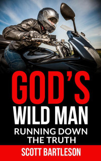 Scott Bartleson — God’s Wild Man: Running Down the Truth