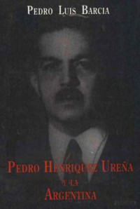Barcia Pedro Luis — Pedro Henríquez Ureña Y La Argentina