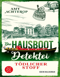 Achterop, Amy — Die Hausboot-Detektei 03 - Tödlicher Stoff