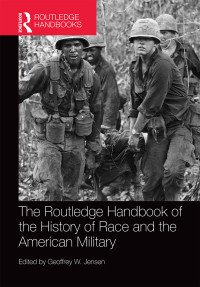 Geoffrey Jensen; — The Routledge Handbook of the History of Race and the American Military