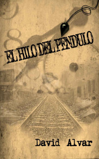 David Alvar Dorado — El hilo del péndulo (Spanish Edition)