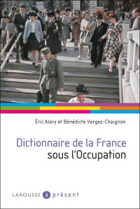Eric Alary & Bénédicte Vergez-Chaignon — Dictionnaire de la France sous l'occupation