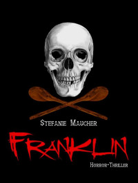 Stefanie Maucher — Franklin: Horror-Thriller (German Edition)