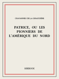 Chavannes de la Giraudière — Patrice, ou Les pionniers de l'Amérique du Nord