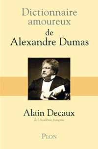 Alain Decaux — Dictionnaire amoureux de Alexandre Dumas