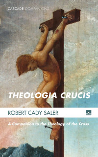 Robert Cady Saler; — Theologia Crucis