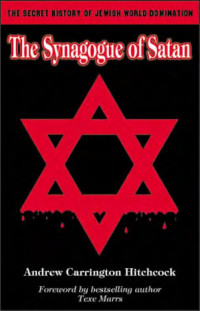 Andrew Carrington Hitchcock — Synagogue Of Satan - The secret history of Jewish world domination, with pics.pdf