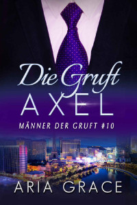 Aria Grace — Die Gruft: Axel: Homosexuell Dunkle Romantik (Männer der Gruft 10) (German Edition)