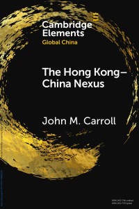 John M. Carroll — The Hong Kong–China Nexus: A Brief History