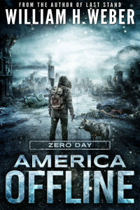 William H. Weber — America Offline: Zero Day (A Post-Apocalyptic Survival Series) (America Offline Book 1)