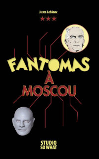 Juste Leblanc — Fantomas à Moscou (French Edition)