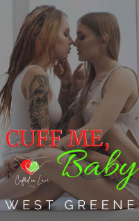 West Greene — Cuff Me, Baby: An FF Christmas Romance (Cuffed in Love Book 3)