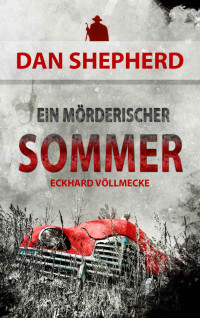 Eckhard Völlmecke [Völlmecke, Eckhard] — Ein mörderischer Sommer (Dan Shepherd 1) (German Edition)