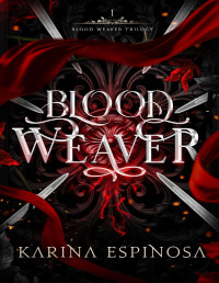 Karina Espinosa — Blood Weaver (Blood Weaver Trilogy Book 1)