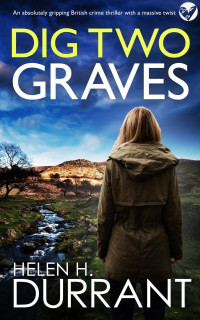 Helen H. Durrant — DIG TWO GRAVES an absolutely gripping British crime thriller with a massive twist (DS Hedley Sharpe Mysteries Book 1)