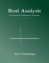 Jay Cummings — Real Analysis: A Long-Form Mathematics Textbook