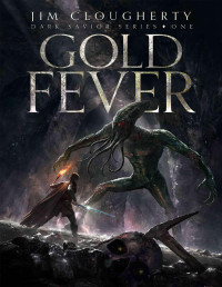 Jim Clougherty — Gold Fever: Dark Savior Series, Book One