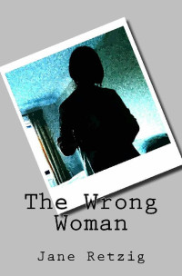 Jane Retzig — The Wrong Woman (The Wrong Woman Quartet Book 1)