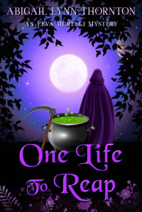 Abigail Lynn Thornton — One Life to Reap: a paranormal cozy mystery (Eeva Morelli Mysteries Book 2)