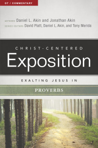 Jonathan Akin, David Platt, Dr. Daniel L. Akin, Tony Merida & David Platt & Dr. Daniel L. Akin & Tony Merida — Exalting Jesus in Proverbs