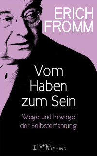 Fromm, Erich [Fromm, Erich] — Vom Haben zum Sein. Wege und Irrwege der Selbsterfahrung
