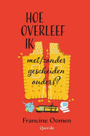 Francine Oomen — Hoe overleef ik met/zonder gescheiden ouders?