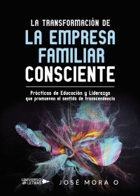 José Mora O. — LA TRANSFORMACIÓN DE LA EMPRESA FAMILIAR CONSCIENTE