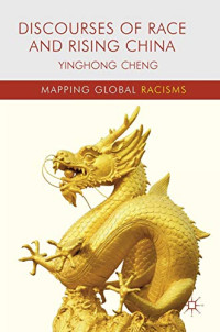 Cheng, Yinghong — Discourses of Race and Rising China (Mapping Global Racisms)