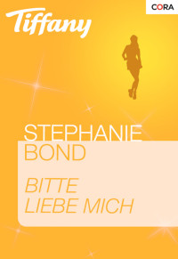 Stephanie Bond [BOND, STEPHANIE] — Bitte liebe mich