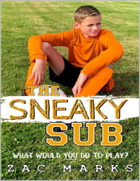 Marks, Zac — The Sneaky Sub. A football book for boys aged 9-13 (The Football Boys)