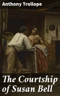 Anthony Trollope — The Courtship of Susan Bell