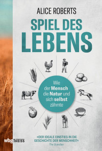 Roberts, Alice — Spiel des Lebens