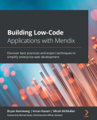 Bryan Kenneweg, Imran Kasam, Micah McMullen — Building Low-Code Applications with Mendix