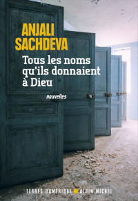 Sachdeva, Anjali [Sachdeva, Anjali] — Tous les noms qu’ils donnaient à dieu