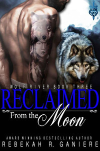 Rebekah R. Ganiere — Reclaimed From The Moon (Wolf River, ID. Book 3)