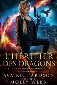 Molly Webb — L’Héritier des Dragons (Thea Grove, Chasseuse de Vampires t. 1) (French Edition)