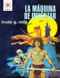 Louis G. Milk — La máquina de inventar